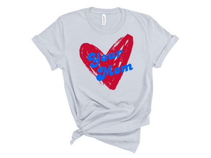 Your Mom Heart Tee