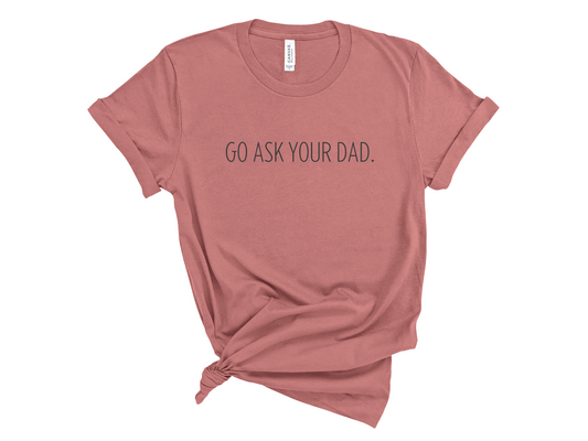 GO ASK YOUR DAD.