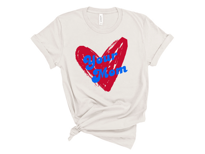 Your Mom Heart Tee